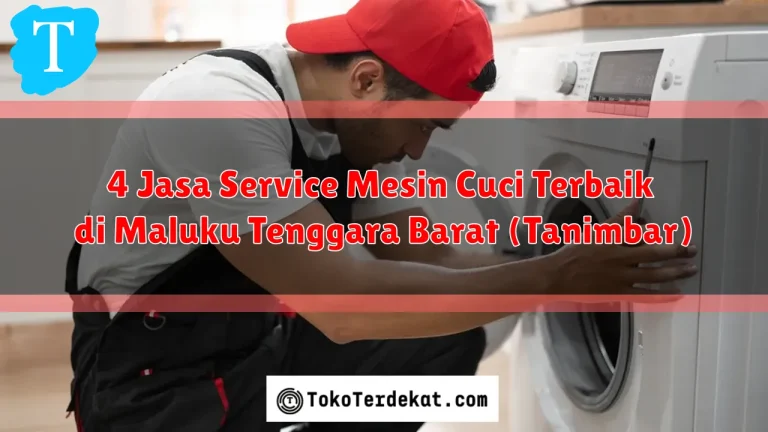 4 Jasa Service Mesin Cuci Terbaik di Maluku Tenggara Barat (Tanimbar)
