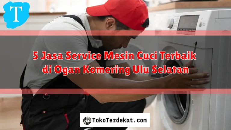 5 Jasa Service Mesin Cuci Terbaik di Ogan Komering Ulu Selatan