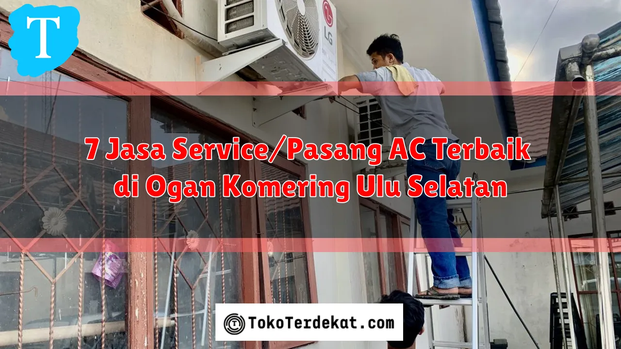 7 Jasa Service/Pasang AC Terbaik di Ogan Komering Ulu Selatan