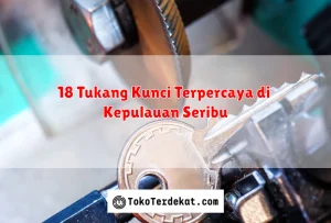 18 Tukang Kunci Terpercaya di Kepulauan Seribu