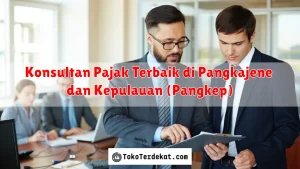 Konsultan Pajak Terbaik di Pangkajene dan Kepulauan (Pangkep)